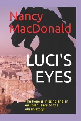 Luci's Eyes: The Pope is missing and an evil plan leads to the observatory! by MacDonald, Nancy Gail