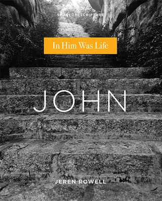 John: In Him Was Life by Rowell, Jeren