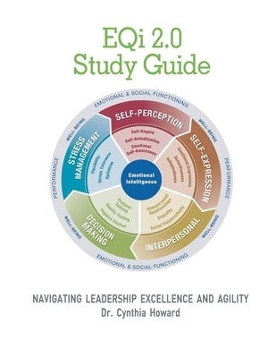 EQi 2.0 Study Guide: Navigating Leadership Excellence & Agility by Howard Lssbb, Cynthia