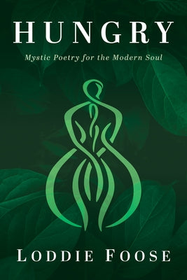 Hungry: Mystic Poetry for the Modern Soul by Foose, Loddie