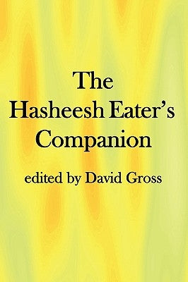 The Hasheesh Eater's Companion: Accompanying Fitz Hugh Ludlow's "The Hasheesh Eater" by Gross, David