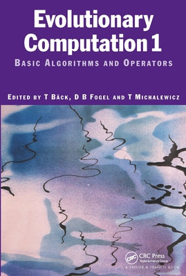 Evolutionary Computation 1: Basic Algorithms and Operators by Baeck, Thomas