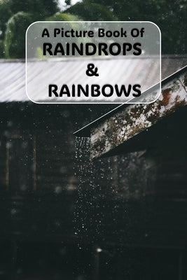 A Picture Book of Raindrops & Rainbows: A Gentle Journey Through Nature's Beauty for Seniors with Alzheimer's or Dementia by Publishing, Clubside