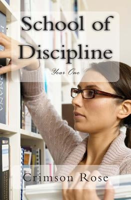 School of Discipline: Year One by Rose, Crimson