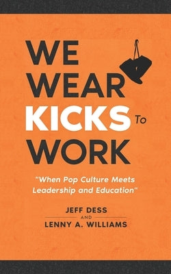 We Wear Kicks To Work: When Pop Culture Meets Leadership and Education by Williams, Lenny A.