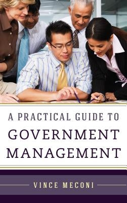 A Practical Guide to Government Management by Meconi, Vince