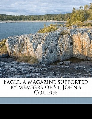 Eagle, a magazine supported by members of St. John's College by Anonymous
