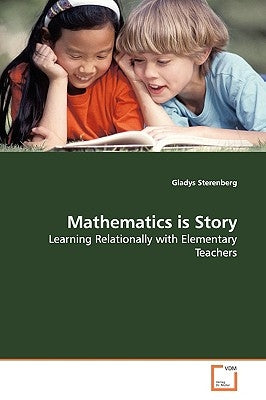Mathematics is Story by Sterenberg, Gladys