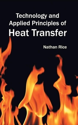 Technology and Applied Principles of Heat Transfer by Rice, Nathan