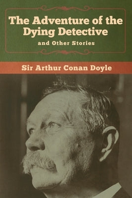 The Adventure of the Dying Detective and Other Stories by Doyle, Arthur Conan