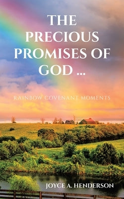 The Precious Promises of God ...: Rainbow Covenant Moments by Henderson, Joyce A.