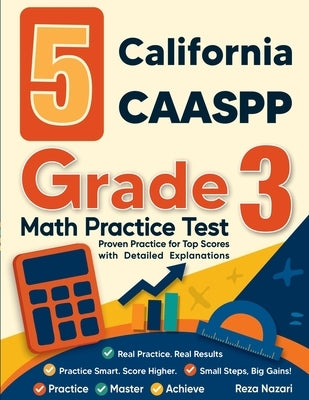 5 California CAASPP Grade 3 Math Practice Tests: Proven Practice for Top Scores with Detailed Explanations by Nazari