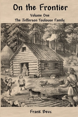 On the Frontier: The Jefferson Toulouse Family by Bevc, Frank