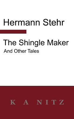 The Shingle Maker and Other Tales by Stehr, Hermann