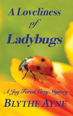 A Loveliness of Ladybugs: A Joy Forest Cozy Mystery by Ayne, Blythe