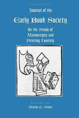 Journal of the Early Book Society Vol 15: For the Study of Manuscripts and Printing History by Driver, Martha W.