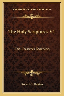 The Holy Scriptures V1: The Church's Teaching by Dentan, Robert C.