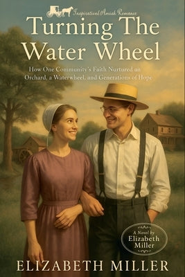 Turning The Water Wheel by Miller, Elizabeth
