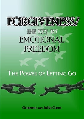 Forgiveness! the Key to Emotional Freedom by Cann, Graeme &. Julia
