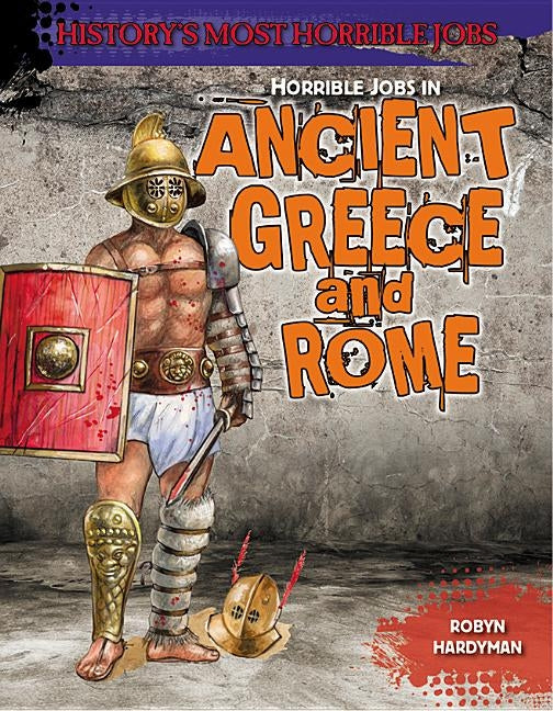 Horrible Jobs in Ancient Greece and Rome by Hardyman, Robyn
