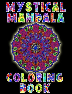 Mystical Mandala Coloring Book: A Coloring Book Treasure For Adults And Teens. Provides Stress Relieving, Meditation, Relaxation... Enter The Enchanti by Press, Exocet Mandalas