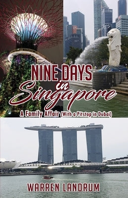 Nine Days in Singapore: A Family Affair (With a Pitstop in Dubai) by Landrum, Warren