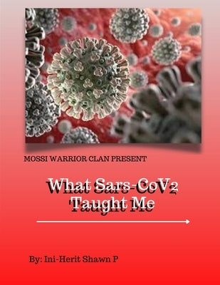 What Sars-Cov2 Taught Me by Shawn P., Ini-Herit
