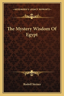 The Mystery Wisdom Of Egypt by Steiner, Rudolf