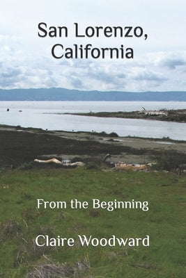 San Lorenzo, California: From the Beginning by Woodward, Claire