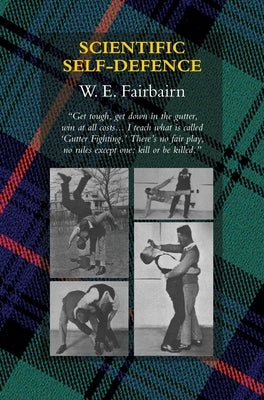 Scientific Self-Defence by Fairbairn, W. E.