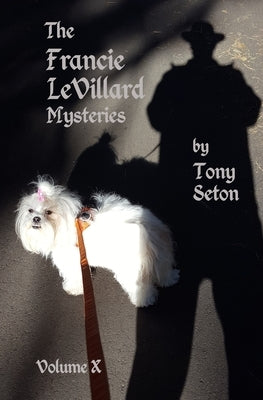 The Francie LeVillard Mysteries - Volume 10 by Seton, Tony