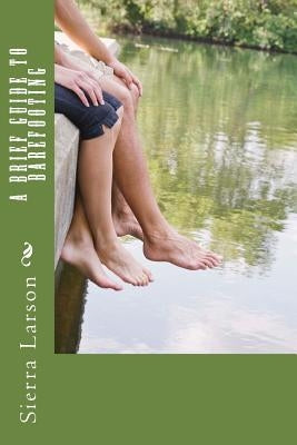 A Brief Guide to Barefooting by Larson, Sierra