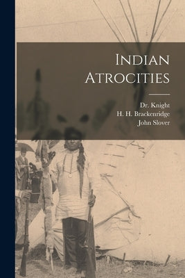 Indian Atrocities by Brackenridge, H. H. 1748-1816