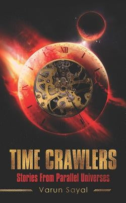 Time Crawlers: Stories from Parallel Universes by Sayal, Varun
