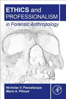Ethics and Professionalism in Forensic Anthropology by Passalacqua, Nicholas V.