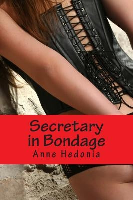 Secretary in Bondage by Hedonia, Anne