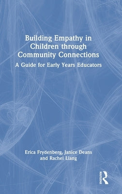 Building Empathy in Children through Community Connections: A Guide for Early Years Educators by Frydenberg, Erica