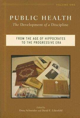 Public Health: The Development of a Discipline, From the Age of Hippocrates to the Progressive Era by Schneider, Dona