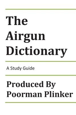 The Airgun Dictionary: A Study Guide by Plinker, Poorman