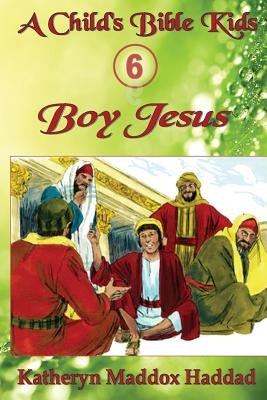 Boy Jesus by Haddad, Katheryn Maddox