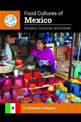 Food Cultures of Mexico: Recipes, Customs, and Issues by Hernandez-Rodriguez, R.