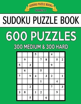 Sudoku Puzzle Book, 600 Puzzles, 300 MEDIUM and 300 HARD: Improve Your Game With This Two Level Book by Books, Sudoku Puzzle