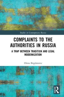 Complaints to the Authorities in Russia: A Trap Between Tradition and Legal Modernization by Bogdanova, Elena