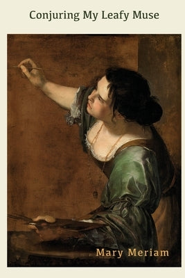 Conjuring My Leafy Muse by Meriam, Mary