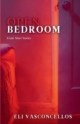Open Bedroom: Erotic Short Stories by Vasconcellos, Eli