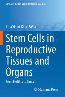 Stem Cells in Reproductive Tissues and Organs: From Fertility to Cancer by Virant-Klun, Irma