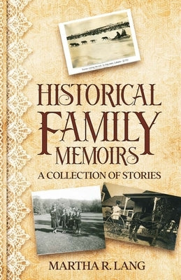 Historical Family Memoirs: A Collection of Stories by Lang, Martha R.