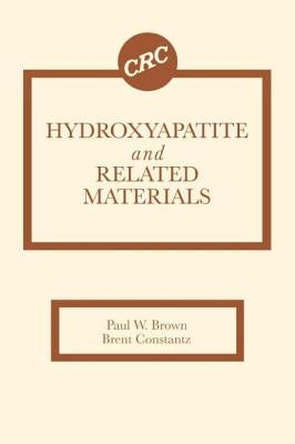 Hydroxyapatite and Related Materials by Brown, Paul W.
