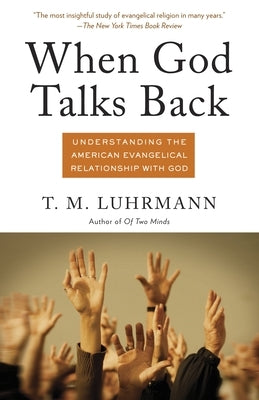 When God Talks Back: Understanding the American Evangelical Relationship with God by Luhrmann, T. M.