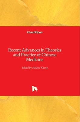 Recent Advances in Theories and Practice of Chinese Medicine by Kuang, Haixue